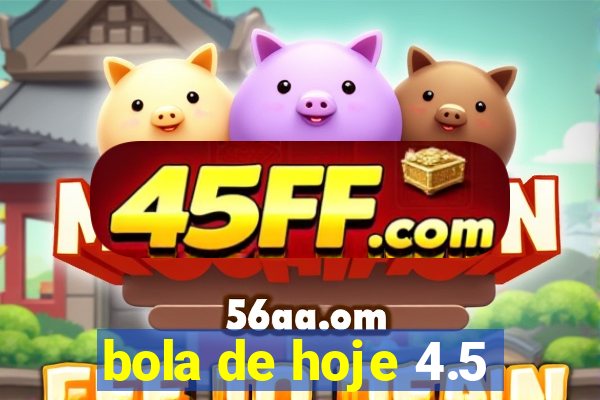 bola de hoje 4.5